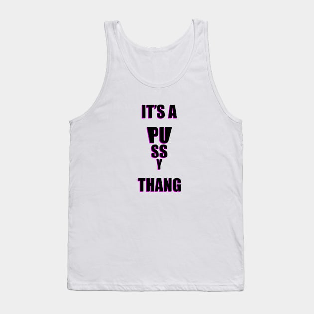 Pussy Thang 1 Tank Top by SiSuSiSu